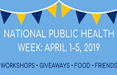 National Public Health Week - April 1-5, 2019 - workshops, giveaways, food and friends